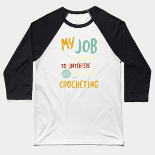 Funny Crochet Saying Job Interfering with Crocheting Baseball T-Shirt